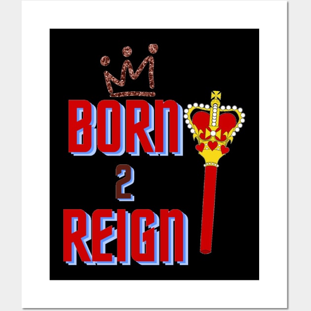 Born 2 Reign, Mug, Mask, Pin Wall Art by DeniseMorgan